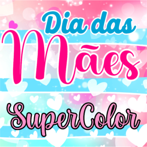 Dia das Mães Super Color